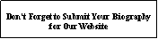 Text Box: Don�t Forget to Submit Your Biography for Our Website